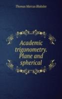 Academic trigonometry. Plane and spherical