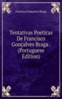 Tentativas Poeticas De Francisco Goncalves Braga . (Portuguese Edition)