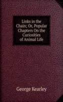 Links in the Chain; Or, Popular Chapters On the Curiosities of Animal Life