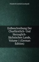 Erdbeschreibung Der Churfurstlich- Und Herzoglich- Sachsischen Lande, Volume 1 (German Edition)