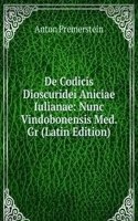 De Codicis Dioscuridei Aniciae Iulianae: Nunc Vindobonensis Med. Gr (Latin Edition)