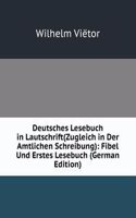 Deutsches Lesebuch in Lautschrift(Zugleich in Der Amtlichen Schreibung): Fibel Und Erstes Lesebuch (German Edition)