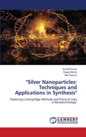 "Silver Nanoparticles: Techniques and Applications in Synthesis"