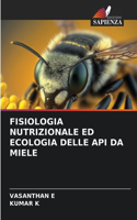 Fisiologia Nutrizionale Ed Ecologia Delle API Da Miele