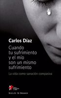 Cuando tu sufrimiento y el mio son un mismo sufrimiento. La vida como sanacion compasiva