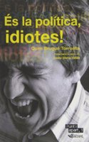Es la politica, idiotes!
