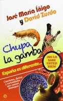 Chupa la gamba: Espana es diferente-- : Â¡no lo sabe usted bien! : canciones, fiestas y curiosidades que causan desmayos