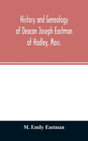 History and genealogy of Deacon Joseph Eastman of Hadley, Mass.