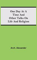 One Day at a Time and Other Talks on Life and Religion