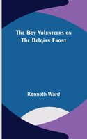 Boy Volunteers on the Belgian Front