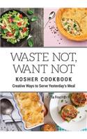 Waste Not, Want Not Kosher Cookbook: Creative Ways to Serve Yesterday's Meal