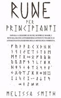 Rune per Principianti: Impara a leggere le rune, scopri le magie, i rituali, gli incantesimi dell'Antico Futhark e le affascinanti leggende della mitologia norrena.