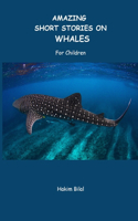 AMAZING SHORT STORIES ON WHALES. For Children