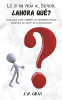 Le di mi vida al Señor, ¿AHORA QUÉ?