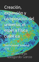 Creación, expansión y composición del universo, el espín y física cuántica