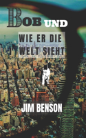 Bob Und Wie Er Die Welt Sieht