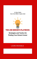 Job Seeker's Playbook: Strategies and Tactics for Finding Your Dream Career