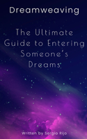 Dreamweaving: The Ultimate Guide to Entering Someone's Dreams