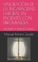 Valoración de la Incapacidad Laboral En Pacientes Con Fibromialgia: Factores a Tener En Cuenta
