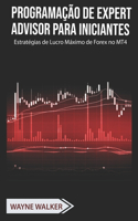 Programação de Expert Advisor Para Iniciantes: Estratégias de Lucro Máximo de Forex no MT4