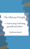 Obvious Principle - How to Stop Confusing Yourself and Others