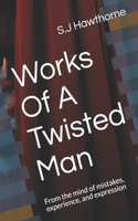 Works Of A Twisted Man
