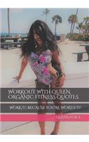 Workout with Queen Organic Fitness Quotes: Work It; Because You're Worth It!