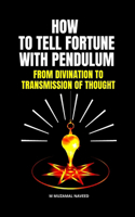 How to Tell Fortune with Pendulum: From Divination to Transmission of Thought