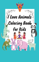 I Love Animals Coloring Book for Kids: Fun Designs For Toddlers Through Kindergarten Coloring Activity Books For Kids