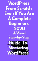 WordPress From Scratch Even If You Are A Complete Beginners 2020