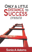 Only a Little Distance Before Success (Ephrath): Success