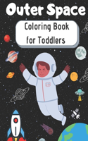 Outer Space Coloring Book for Toddlers: Planets, Astronauts, Space Ships, Rockets, sun, moon and stars - Fun Outer Space Coloring Designs - Astronaut Coloring Book for Kids.