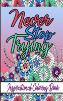 Inspirational Coloring Book, never stop trying: An adult Coloring Book with Adorable Doodles, and Positive Affirmations for Relaxationion. 30 uniqus designs, 64 pages, size 6x 9 inch and matte cov