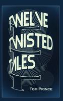Twelve Twisted Tales: Stories that will make you lose your mind