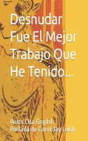 Desnudar Fue El Mejor Trabajo Que He Tenido...