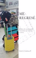 Me Regresé