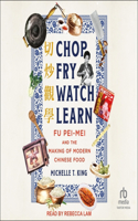 Chop Fry Watch Learn: Fu Pei-Mei and the Making of Modern Chinese Food