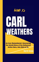 Who Is Carl Weathers: An Icon Remembered- Uncovering the Untold Story of the Hollywood Action Hero, who died at 76.