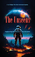 Unseens: Engineering Maleficence in Man Revisited