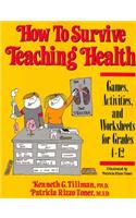 How to Survive Teaching Health Games, Activities and Worksheets Grades. 4-12