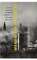 Manhattan Projects: The Rise and Fall of Urban Renewal in Cold War New York