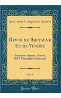Revue de Bretagne Et de Vendée, Vol. 4: Septième Année; Année 1863, Deuxième Semestre (Classic Reprint)
