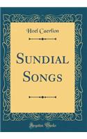 Sundial Songs (Classic Reprint)