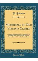 Memorials of Old Virginia Clerks: Arranged Alphabetically by Counties, with Complete Index of Names, and Dates of Service from 1634 to the Present Time (Classic Reprint)