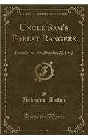 Uncle Sam's Forest Rangers: Episode No. 509, October 22, 1942 (Classic Reprint): Episode No. 509, October 22, 1942 (Classic Reprint)