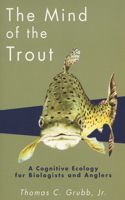Mind of the Trout: A Cognitive Ecology for Biologists and Anglers