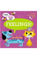 I Say, You Say Feelings!