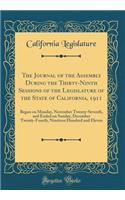 The Journal of the Assembly During the Thirty-Ninth Sessions of the Legislature of the State of California, 1911: Began on Monday, November Twenty-Seventh, and Ended on Sunday, December Twenty-Fourth, Nineteen Hundred and Eleven (Classic Reprint)