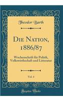 Die Nation, 1886/87, Vol. 4: Wochenschrift für Politik, Volkswirthschaft und Litteratur (Classic Reprint)