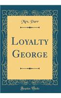 Loyalty George (Classic Reprint)